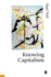 Knowing Capitalism (Published in Association With Theory, Culture & Society)