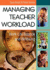 Managing Teacher Workload: Work-Life Balance and Wellbeing