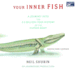 Your Inner Fish: a Journey Into the 3.5 Billion-Year History of the Human Body