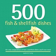 500 Fish & Shellfish Dishes: Steaming, Simmering, Frying, Baking, Grilling, and More (the 500 Series)