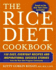 The Rice Diet Cookbook: 150 Easy, Everyday Recipes and Inspirational Success Stories From the Rice Diet Program Community