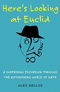 Here's Looking at Euclid: a Surprising Excursion Through the Astonishing World of Math