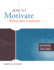How to Motivate Reluctant Learners (Mastering the Principles of Great Teaching Series)