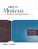 How to Motivate Reluctant Learners (Mastering the Principles of Great Teaching Series)