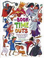 The Book of Time Outs: a Mostly True History of the World's Biggest Troublemakers