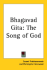 The Bhagavad-Gita: the Song of God