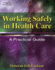 Working Safely in Health Care: a Practical Guide (Safety and Regulatory for Health Science)