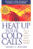 Heat Up Your Cold Calls: How to Get Prospects to Listen, Respond, and Buy