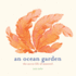 An Ocean Garden: the Secret Life of Seaweed