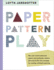 Lotta Jansdotter Paper, Pattern, Play: Scandi-Chic Paper Crafts and Patterns From Designer Lotta Jansdotter
