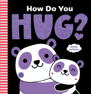 How Do You Hug? : a Little Softies Board Book