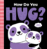 How Do You Hug? : a Little Softies Board Book