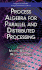 Process Algebra for Parallel and Distributed Processing (Chapman & Hall/Crc Computational Science)