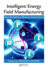 Intelligent Energy Field Manufacturing