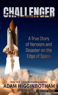 Challenger: a True Story of Heroism and Disaster on the Edge of Space