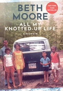 All My Knotted-Up Life: A Memoir