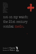 Not on My Watch: the 21st Century Combat Medic