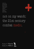 Not on My Watch: the 21st Century Combat Medic