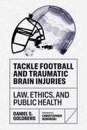 Tackle Football and Traumatic Brain Injuries: Law, Ethics, and Public Health