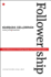 Followership: How Followers Are Creating Change and Changing Leaders (Center for Public Leadership)