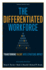 The Differentiated Workforce: Translating Talent Into Strategic Impact