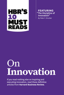 Hbr's 10 Must Reads on Innovation (With Featured Article "the Discipline of Innovation, " By Peter F. Drucker)