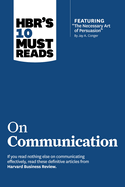 Hbr's 10 Must Reads on Communication (With Featured Article "the Necessary Art of Persuasion, " By Jay a. Conger)