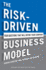 The Risk-Driven Business Model: Four Questions That Will Define Your Company