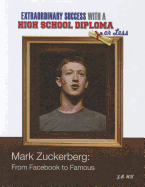 Mark Zuckerberg: From Facebook to Famous (Contemporary Biographies: Extraordinary Success With a High School Diploma Or Less)