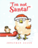 I'M Not Santa! (I'M Not! Picture Book, an)