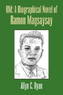 Rm: a Biographical Novel of Ramon Magsaysay