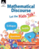 Mathematical Discourse: Let the Kids Talk! -Helps Teachers to Get Students Talking About Math and Explain Their Problem-Solving Methods and Reasoning (Grades K-12) (Professional Resources)