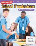 Money Matters: School Fundraisers: Problem Solving With Ratios (Mathematics in the Real World)