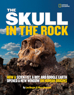 Skull in the Rock, the: How a Scientist, a Boy, and Google Earth Opened a New Window on Human Origins