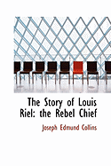 The Story of Louis Riel: the Rebel Chief