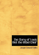 The Story of Louis Riel: the Rebel Chief