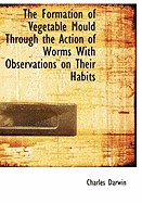 The Formation of Vegetable Mould Through the Action of Worms With Observations on Their Habits