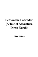Left on the Labrador: A Tale of Adventure Down North