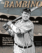 The Bambino: the Story of Babe Ruth's Legendary 1927 Season (Graphic Library: American Graphic)