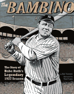 The Bambino: the Story of Babe Ruth's Legendary 1927 Season (Graphic Library: American Graphic)