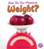 How Do You Measure Weight? (Measure It! )