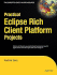 Practical Eclipse Rich Client Platform Projects (Expert's Voice in Open Source)