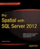 Pro Spatial With Sql Server 2012 (Expert's Voice in Databases)