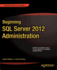 Beginning Sql Server 2012 Administration (Expert's Voice in Sql Server)