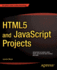 Html5 and Javascript Projects (Expert's Voice in Web Development)
