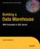 Building a Data Warehouse: With Examples in Sql Server (Expert's Voice in Sql Server)