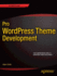 Pro Wordpress Theme Development (Expert's Voice in Web Development)