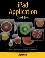 iPad Application Sketch Book: For iPad Air, iPad Mini and Other iOS 7-Enabled iPads