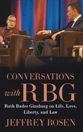Conversations With Rbg: Ruth Bader Ginsburg on Life, Love, Liberty, and Law