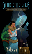 Dead Dead Girls (a Harlem Renaissance Mystery, 1)